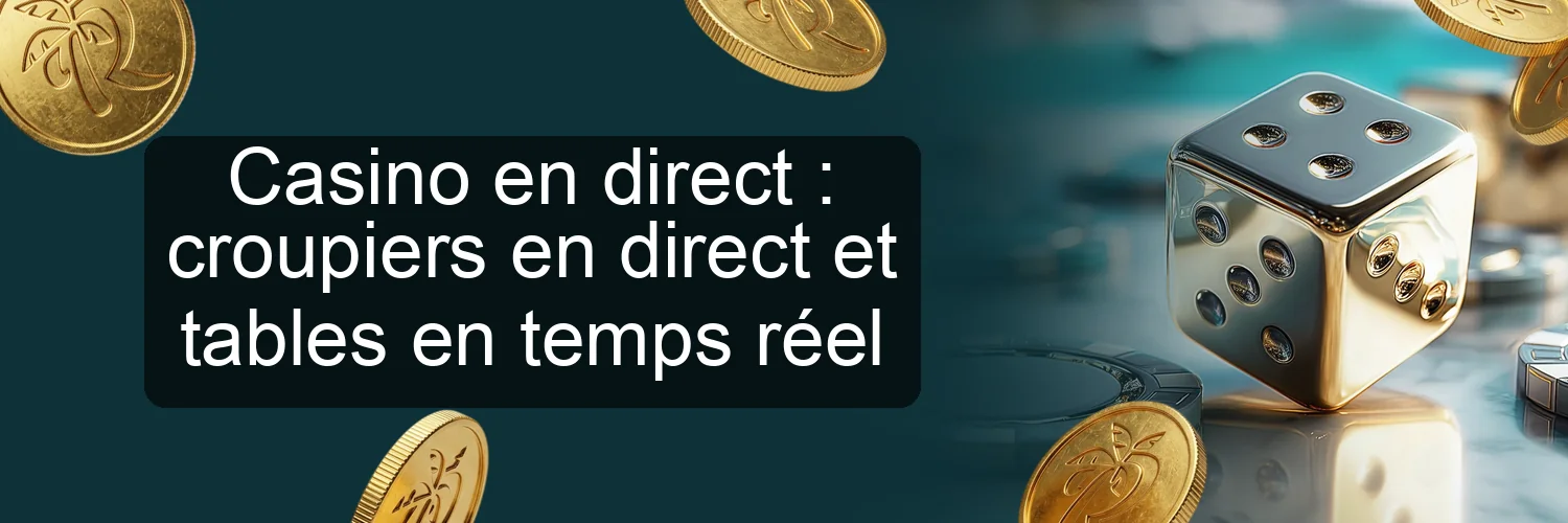 Casino en direct : croupiers en direct et tables en temps réel