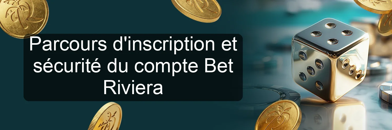 Parcours d'inscription et sécurité du compte Bet Riviera
