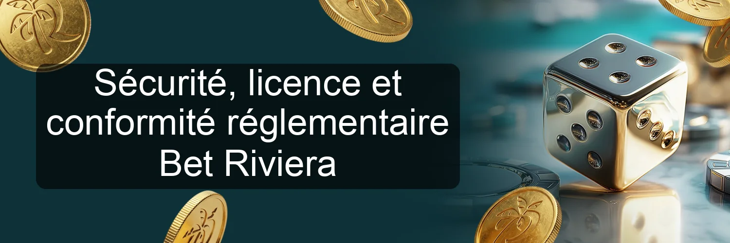 Sécurité, licence et conformité réglementaire Bet Riviera